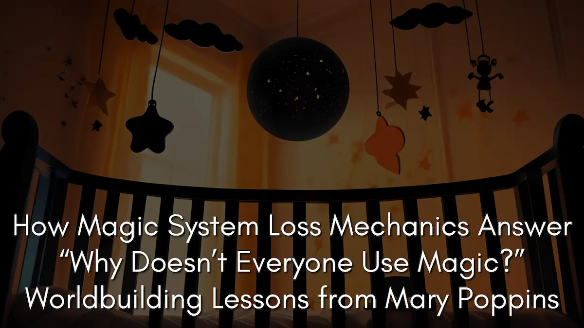 A dark nursery silhouette showing a baby's crib with a celestial mobile, serving as a banner for an article on magic system loss mechanics and worldbuilding lessons from Mary Poppins.