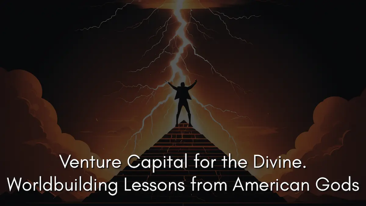 Venture Capital for the Divine. Worldbuilding Lessons from American Gods