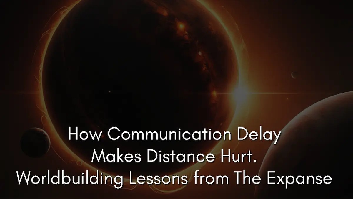 How Communication Delay Makes Distance Hurt. Worldbuilding Lessons from The Expanse