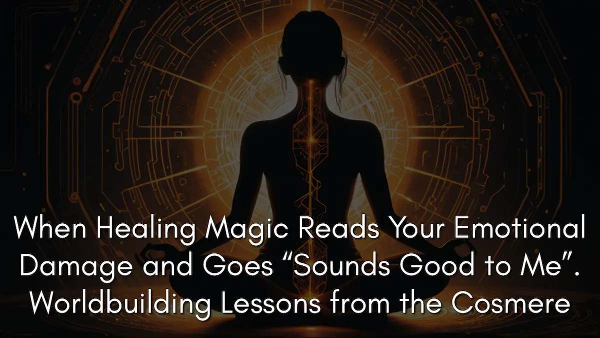 When Healing Magic Reads Your Emotional Damage and Goes “Sounds Good to Me.” Worldbuilding Lessons from the Cosmere