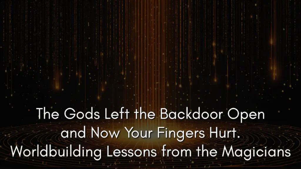 A dark, cinematic graphic featuring a central beam of golden light and shimmering particles falling against a black background. The visual represents how magic activation in The Magicians is more like hacking than true magic. The white text overlay at the bottom reads: The Gods Left the Backdoor Open and Now Your Fingers Hurt. Worldbuilding Lessons from the Magicians.