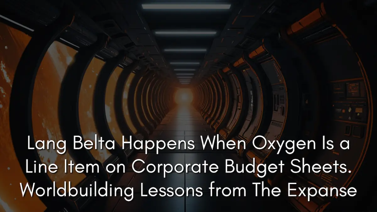 Lang Belta Happens When Oxygen Is a Line Item on Corporate Budget Sheets. Worldbuilding Lessons from The Expanse