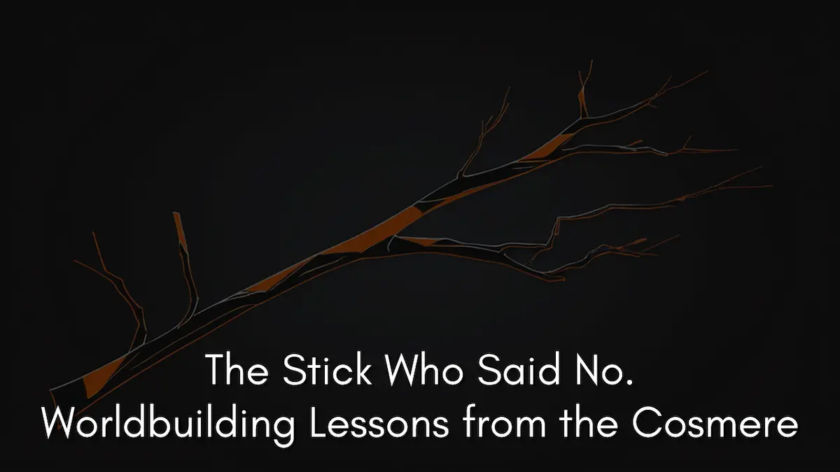 The Stick Who Said No. Worldbuilding Lessons from the Cosmere