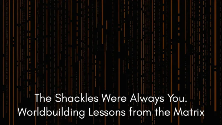 A digital banner featuring a dark background filled with falling, vertical lines of amber-colored code, reminiscent of the "digital rain" from the film series. Centered at the bottom in a clean white sans-serif font is the text "The Shackles Were Always You. Worldbuilding Lessons from the Matrix." This visual serves as a backdrop for exploring the concept of identity-aware magic in the Matrix, where self-conception dictates the laws of reality.