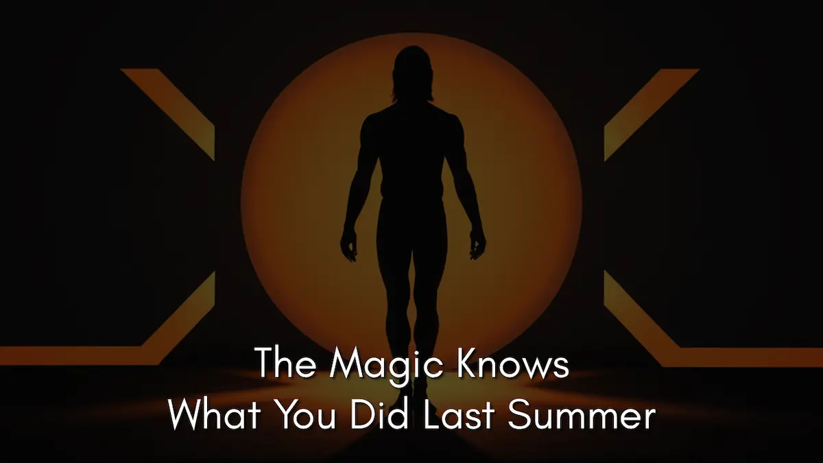 The Magic Knows What You Did Last Summer
