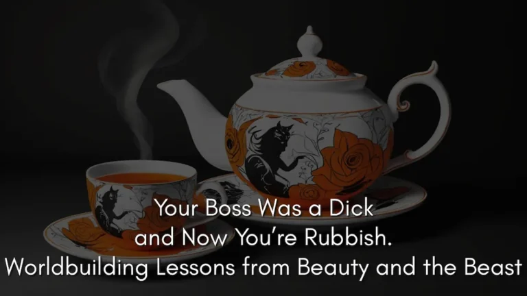 A dark, cinematic image of an ornate white teapot and teacup decorated with orange roses and black silhouettes of the Beast, featuring rising steam to represent the sentient objects in Beauty and the Beast. Overlaid text reads: Your Boss Was a Dick and Now You’re Rubbish. Worldbuilding Lessons from Beauty and the Beast.